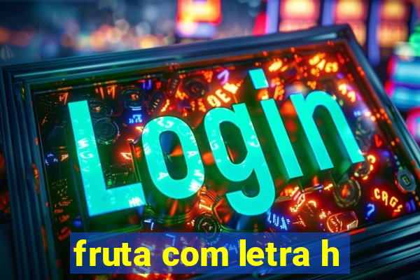 fruta com letra h